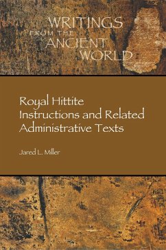 Royal Hittite Instructions and Related Administrative Texts - Miller, Jared