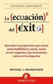 La Ecuacion del Exito: Descubre la Proporcion Que Existe Entre Habilidad y Suerte, Tanto en los Negocios y las Inversiones Como en los Deport