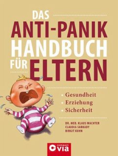 Das Anti-Panik-Handbuch für Eltern - Wachter, Klaus;Sarkady, Claudia;Kuhn, Birgit