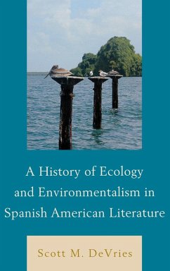 A History of Ecology and Environmentalism in Spanish American Literature - Devries, Scott M.