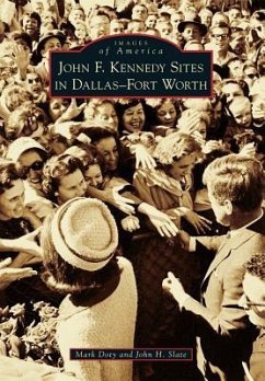 John F. Kennedy Sites in Dallas-Fort Worth - Doty, Mark; Slate, John H