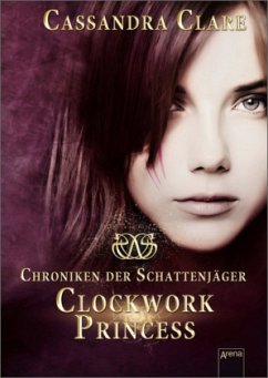 Clockwork Princess / Chroniken der Schattenjäger Bd.3 - Clare, Cassandra