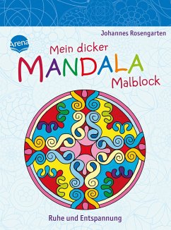 Mein dicker Mandala-Malblock. Ruhe und Entspannung - Rosengarten, Johannes