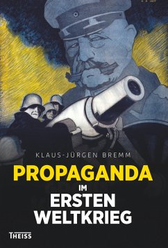 Propaganda im Ersten Weltkrieg - Bremm, Klaus-Jürgen