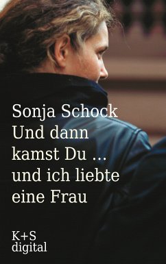 Und dann kamst du ... und ich liebte eine Frau (eBook, ePUB) - Schock, Sonja