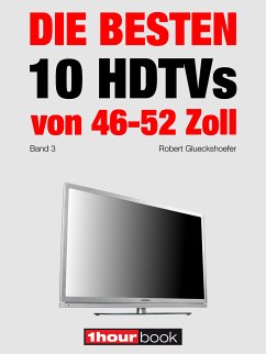 Die besten 10 HDTVs von 46 bis 52 Zoll (Band 3) (eBook, ePUB) - Glueckshoefer, Robert