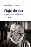 Viaje de ida, 1977-2007 : memorias políticas