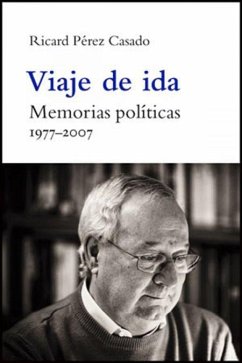 Viaje de ida, 1977-2007 : memorias políticas - Pérez Casado, R.