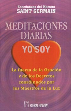 Meditaciones diarias, yo soy : la fuerza de la oración y de los derechos coordinados por los maestros de la luz - Saint-Germain