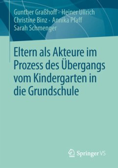 Eltern als Akteure im Prozess des Übergangs vom Kindergarten in die Grundschule - Graßhoff, Gunther;Ullrich, Heiner;Binz, Christine