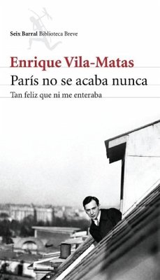 París no se acaba nunca: tan feliz que ni me enteraba - Vila-Matas, Enrique