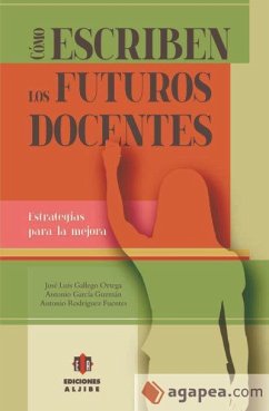 Cómo escriben los futuros docentes : estrategias para la mejora - Gallego Ortega, José Luis; Rodríguez Fuentes, Antonio; García Guzmán, Antonio