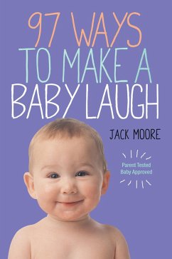 97 Ways to Make a Baby Laugh (eBook, ePUB) - Moore, Jack