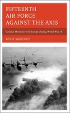 Fifteenth Air Force against the Axis (eBook, ePUB) Fifteenth Air Force against the Axis (eBook, ePUB)