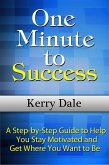 One Minute to Success: A Step-by-Step Guide to Help You Stay Motivated and Get Where You Want to Be (eBook, ePUB)