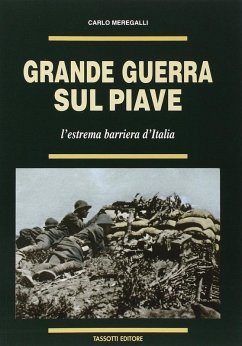 Grande guerra sul Piave. L'estrema barriera d'Italia - Meregalli, Carlo