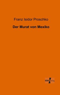 Der Murat von Mexiko - Proschko, Franz I.