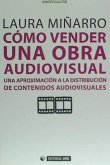 Cómo vender una obra audiovisual : una aproximación a la distribución de contenidos audiovisuales