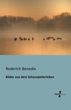 Bilder aus dem Schauspielerleben - Benedix, Roderich