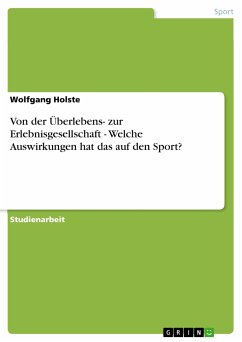 Von der Überlebens- zur Erlebnisgesellschaft - Welche Auswirkungen hat das auf den Sport? (eBook, PDF) - Holste, Wolfgang