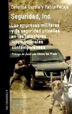 Seguridad, Inc. : las empresas militares y de seguridad privadas en las relaciones internacionales contemporáneas - García Segura, Caterina; Pareja Alcaraz, Pablo
