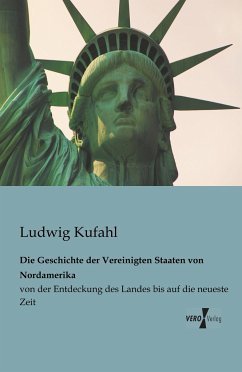 Die Geschichte der Vereinigten Staaten von Nordamerika - Kufahl, Ludwig