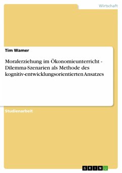 Moralerziehung im Ökonomieunterricht - Dilemma-Szenarien als Methode des kognitiv-entwicklungsorientierten Ansatzes (eBook, ePUB) - Wamer, Tim