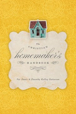 The Christian Homemaker's Handbook (eBook, ePUB) - Ennis, Pat; Patterson, Dorothy Kelley