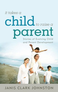 It Takes a Child to Raise a Parent (eBook, ePUB) - Johnston, Janis Clark