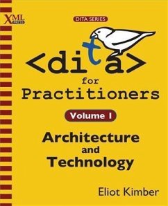 DITA for Practitioners Volume 1 (eBook, ePUB) - Kimber, Eliot