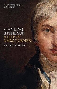 Standing in the Sun: A Life of J.M.W. Turner - Bailey, Anthony