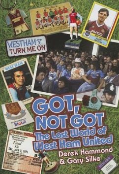 Got, Not Got: The Lost World of West Ham United - Hammond, Derek; Silke, Gary