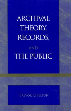 Archival Theory, Records, and the Public (eBook, ePUB) - Livelton, Trevor