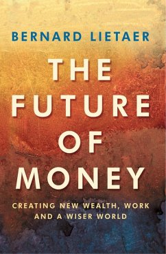 The Future Of Money (eBook, ePUB) - Lietaer, Bernard