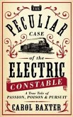 The Peculiar Case of the Electric Constable: A True Tale of Passion, Poison & Pursuit