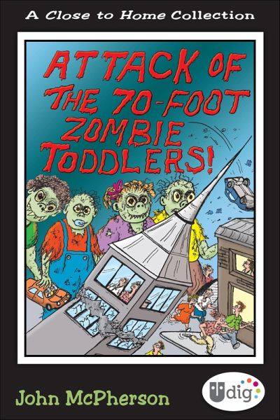 Close to Home: Attack of the 70-Foot Zombie Toddlers! (eBook, ePUB) Close to Home: Attack of the 70-Foot Zombie Toddlers! (eBook, ePUB)