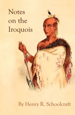 Notes on the Iroquois; or Contributions to American History, Antiquities, and General Ethnology - Schoolcraft, Henry R