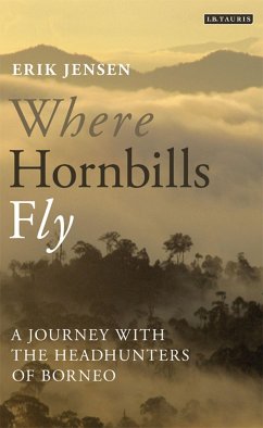 Where Hornbills Fly A Journey with the Headhunters of Borneo - Jensen, Erik