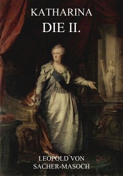 Katharina die II. (eBook, ePUB) - Sacher-Masoch, Leopold von