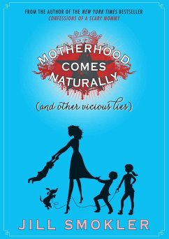 Motherhood Comes Naturally (and Other Vicious Lies) (eBook, ePUB) - Smokler, Jill