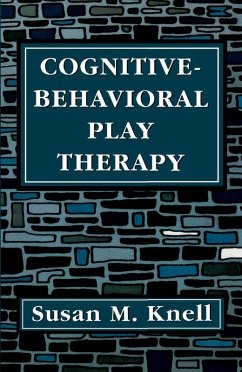 Cognitive-Behavioral Play Therapy (eBook, ePUB) - Knell, Susan M. Cognitive-Behavioral Play Therapy (eBook, ePUB) - Knell, Susan M.