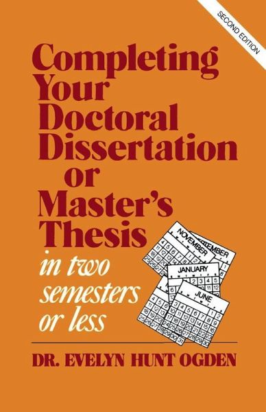 Completing Your Doctoral Dissertation/Master's Thesis in Two Semesters or Less (eBook, ePUB) Completing Your Doctoral Dissertation/Master's Thesis in Two Semesters or Less (eBook, ePUB)