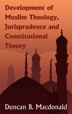Development of Muslim Theology, Jurisprudence and Constitutional Theory - Macdonald, Duncan Black