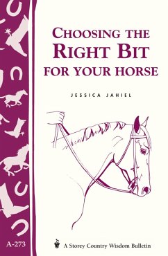 Choosing the Right Bit for Your Horse (eBook, ePUB) - Jahiel, Jessica