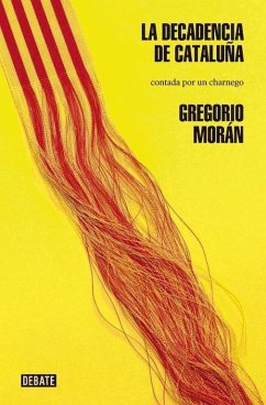 La decadencia de Cataluña : contada por un charnego - Morán, Gregorio