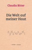 Die Welt auf meiner Haut Die Welt auf meiner Haut