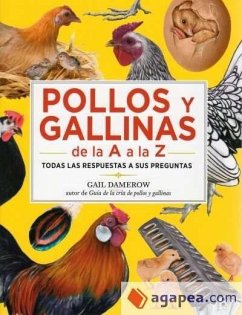 Pollos y gallinas de la A a la Z : todas las respuestas a sus preguntas - Damerow, Gail