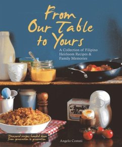 From Our Table to Yours: A Collection of Filipino Heirloom Recipes & Family Memories - Comsti, Angelo