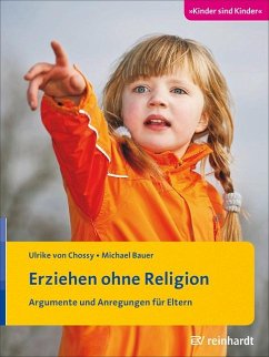 Erziehen ohne Religion - Chossy, Ulrike von;Bauer, Michael