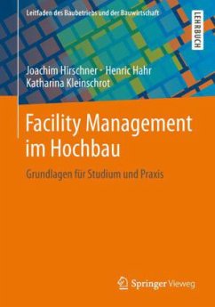 Facility Management im Hochbau - Hirschner, Joachim; Hahr, Henric; Kleinschrot, Katharina